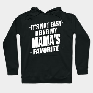 It's Not Easy Being My Mama's Favorite Hoodie